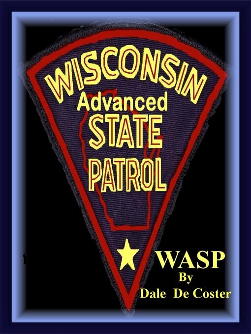 Title details for (WASP) Wisconsin Advanced State Patrol by Dale De Coster - Available